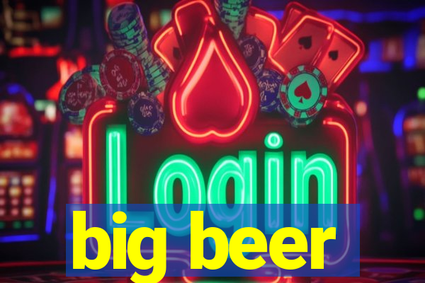 big beer